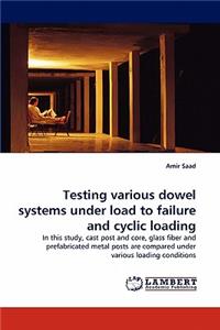 Testing various dowel systems under load to failure and cyclic loading