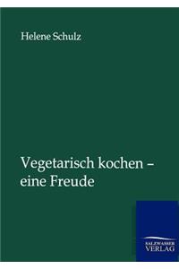 Vegetarisch kochen - eine Freude