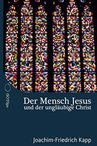 Der Mensch Jesus und der unglaubige Christ