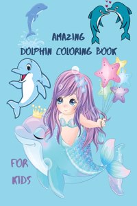 Amazing Dolphin Coloring Book For Kids