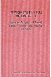 Algebraic Analysis and Around: In Honor of Professor Masaki Kashiwara's 60th Birthday