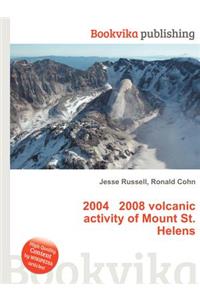 2004 2008 Volcanic Activity of Mount St. Helens