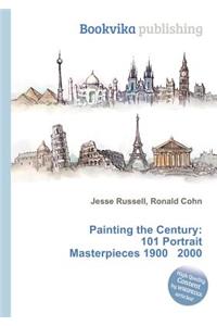 Painting the Century: 101 Portrait Masterpieces 1900 2000