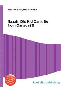Naaah, Dis Kid Can't Be from Canada?!!