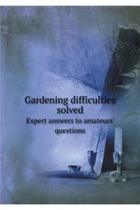Gardening Difficulties Solved Expert Answers to Amateurs' Questions