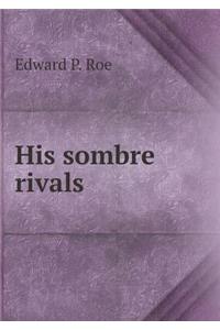 His Sombre Rivals