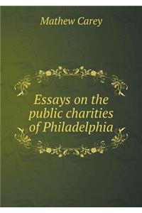 Essays on the public charities of Philadelphia
