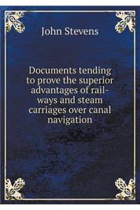 Documents tending to prove the superior advantages of rail-ways and steam carriages over canal navigation