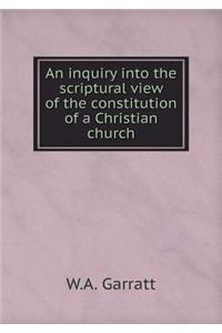 An Inquiry Into the Scriptural View of the Constitution of a Christian Church