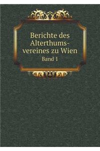 Berichte des Alterthums-vereines zu Wien Band 1