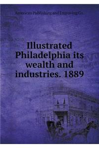 Illustrated Philadelphia its wealth and industries. 1889