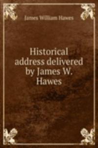 Historical address delivered by James W. Hawes