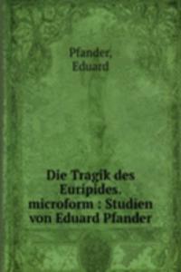 DIE TRAGIK DES EURIPIDES. MICROFORM STU