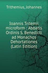 Ioannis Tritemii microform : Abbatis Ordinis S. Benedicti ad Monachos Dehortationes (Latin Edition)
