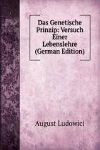 Das Genetische Prinzip: Versuch Einer Lebenslehre (German Edition)