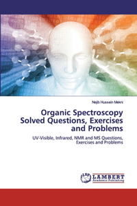 Organic Spectroscopy Solved Questions, Exercises and Problems