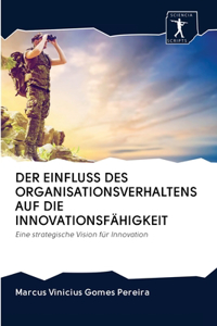 Der Einfluss Des Organisationsverhaltens Auf Die Innovationsfähigkeit