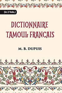 Dictionnaire Tamoul-Francais, Par Deux Missionnaires Apostoliques De La Congregation Des Missions-Etrangeres.