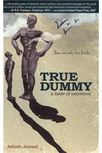 True Dummy: A Fable Of Existence
