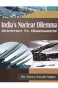 India's Nuclear Dilemma: Deterrence Vs.Disarmament