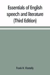 Essentials of English speech and literature; an outline of the origin and growth of the language, with chapters on the influence of the Bible, the value of the dictionary, and the use of the grammar in the study of the English tongue (Third Edition