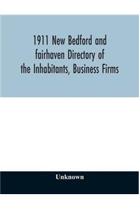 1911 New Bedford and fairhaven Directory of the Inhabitants, Business Firms, Institutions, Manufacturing Establishments, Societies, House Directory, with Streets, Map, Etc. No. XLIV