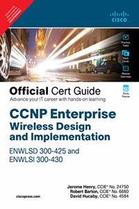 CCNP Enterprise Wireless Design and Implementation ENWLSD 300-425 and ENWLSI 300-430 Official Cert Guide:Designing & Implementing Cisco Enterprise Wireless Networks | First Edition | By Pearson