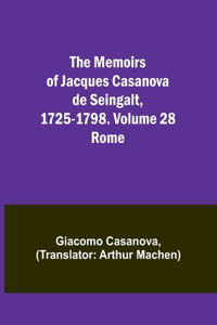 Memoirs of Jacques Casanova de Seingalt, 1725-1798. Volume 28