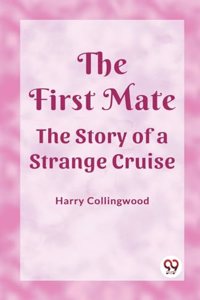 First Mate The Story of a Strange Cruise