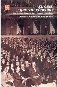 El Cine Que Vio Fosforo. Alfonso Reyes y Martin Luis Guzman