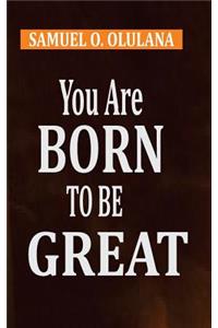 You Are Born to Be Great