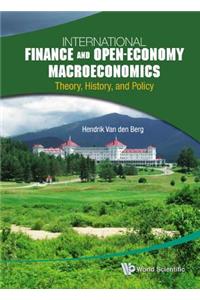 International Finance and Open-Economy Macroeconomics: Theory, History, and Policy