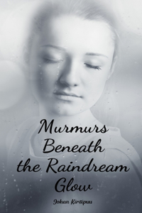 Murmurs Beneath the Raindream Glow