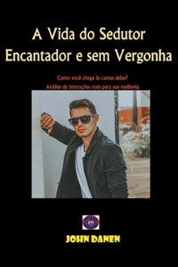 A Vida do Sedutor Encantador e sem Vergonha