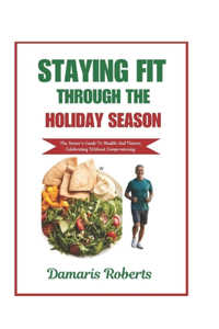 Staying Fit Through The Holiday Season