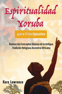 Espiritualidad Yoruba para Principiantes