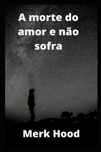 A morte do amor e nao sofra