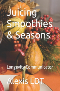 Juicing Smoothies & Seasons