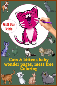 Cats & kittens baby wonder pages, mess free Coloring gift for kids