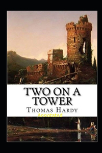 Two on a Tower -Thomas Hardy Original Edition(Annotated)