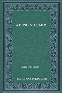 A Princess of Mars - Large Print Edition