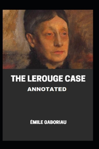 The Lerouge Case Annotated