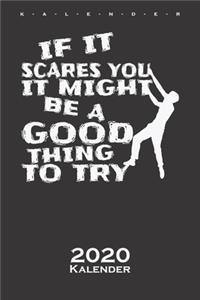 If it scares you, it might be a good thing to try Kalender 2020