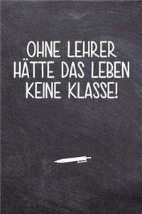 Ohne Lehrer hätte das Leben keine Klasse!
