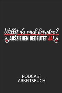 Willst du mich heiraten? Ausziehen bedeutet JA! - Podcast Arbeitsbuch: Arbeitsbuch für die Erstellung von Aufnahmen - verliere nie wieder den Überblick über deine Projekte!