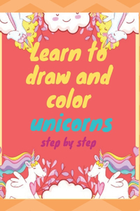 learn to draw and color unicorns step by step