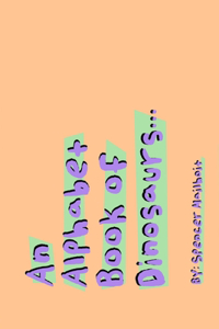 An Alphabet Book Of Dinosaurs