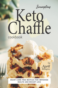 Scrumptious Keto Chaffle Cookbook