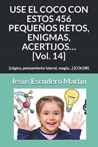 USE EL COCO CON ESTOS 456 PEQUEÑOS RETOS, ENIGMAS, ACERTIJOS... [Vol. 14]