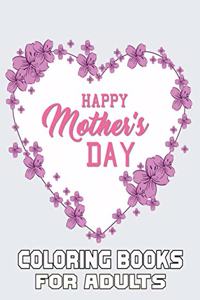 Happy Mother's Day Coloring Books For Adults: Funny Quotes Coloring Book for Mothers, with Floral Mandala Patterns - Mothers Day Coloring Book